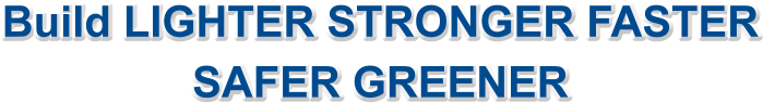Build LIGHTER STRONGER FASTER  SAFER GREENER